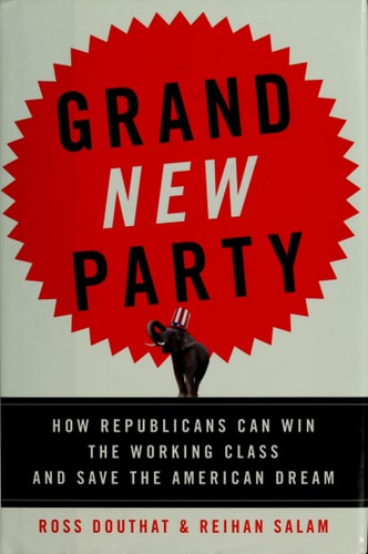 Grand New Party: How Republicans Can Win the Working Class and Save the American Dream