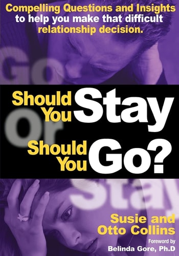 Should You Stay or Should You Go? Compelling Questions and Insights to help you make that difficult relationship decision