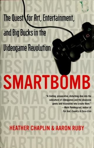 Smartbomb: The Quest for Art, Entertainment, and Big Bucks in the Videogame Revolution
