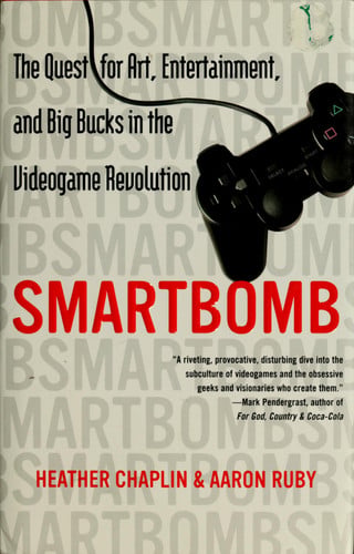 Smartbomb: The Quest for Art, Entertainment, and Big Bucks in the Videogame Revolution