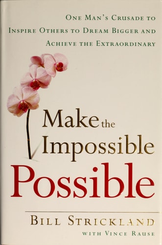 Make the Impossible Possible: One Man's Crusade to Inspire Others to Dream Bigger and Achieve the Extraordinary