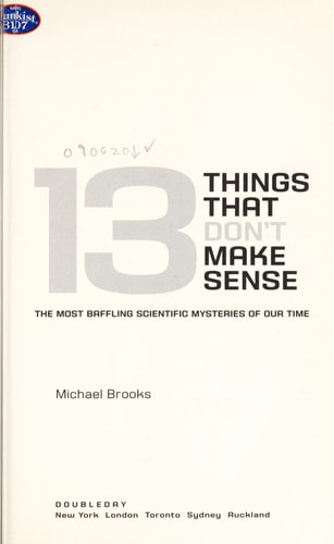 13 Things That Don't Make Sense: The Most Baffling Scientific Mysteries of Our Time