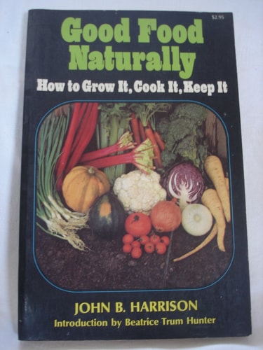 Good Food Naturally How to Grow It, Cook It, Keep