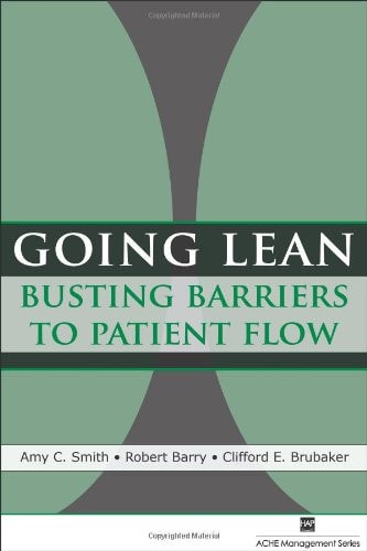 Going Lean: Busting Barriers to Patient Flow (ACHE Management)