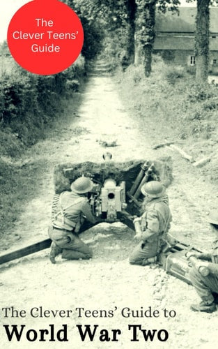 The Clever Teens' Guide to World War Two