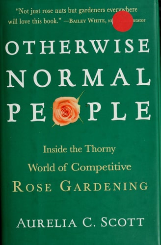 Otherwise Normal People: Inside the Thorny World of Competitive Rose Gardening