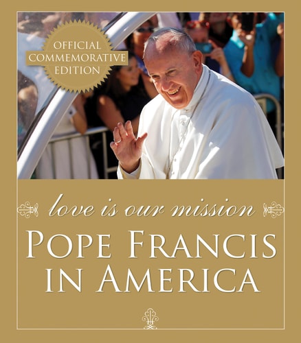Love Is Our Mission: Pope Francis in America