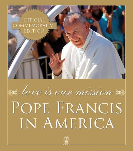Love Is Our Mission: Pope Francis in America