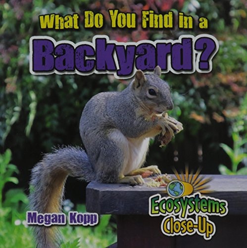What Do You Find in a Backyard? (Ecosystems Close-up)