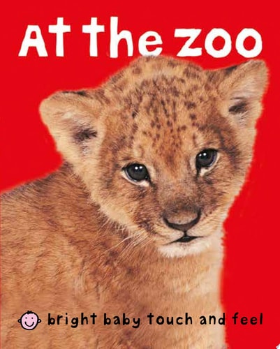 At the Zoo (Bright Baby Touch and Feel) At the Zoo