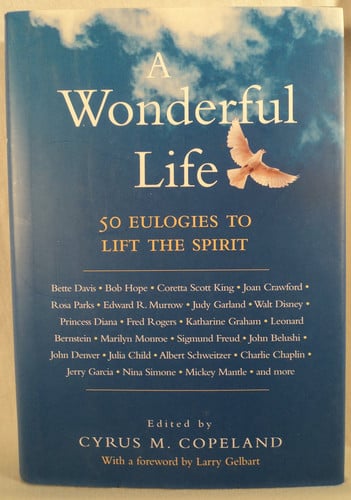 A Wonderful Life: 50 Eulogies to Lift the Spirit