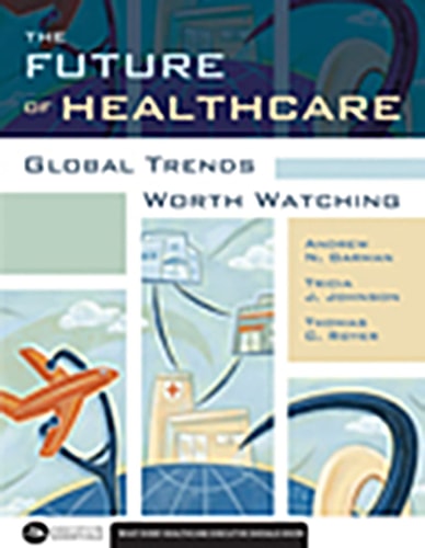 The Future of Healthcare: Global Trends Worth Watching (Executive Essentials)