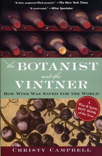 The Botanist and the Vintner How Wine Was Saved for the World