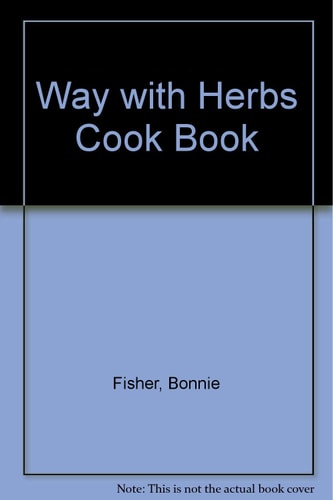 Bonnie Fisher's Way With Herbs Cook Book