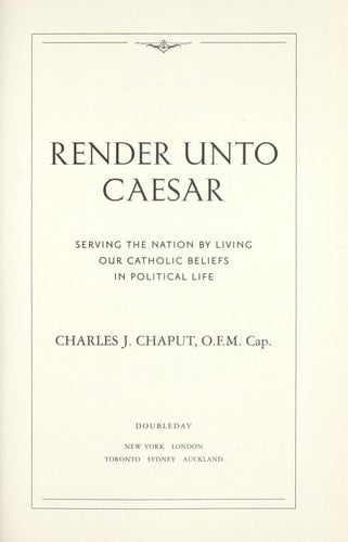 Render Unto Caesar: Serving the Nation by Living our Catholic Beliefs in Political Life