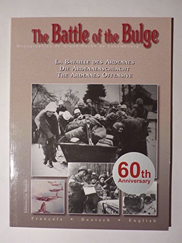 The Battle of the Bulge: La bataille des Ardennes en hiver 1944/45 = die Ardennenschlacht im Winter 1944/45 = the Ardennes offensive, winter 1944/45 (Monographies du Grand-Duche´ de Luxembourg)