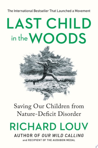 Last Child in the Woods: Saving Our Children From Nature-Deficit Disorder