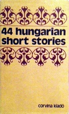 44 Hungarian short stories (UNESCO collection of representative works : European series)