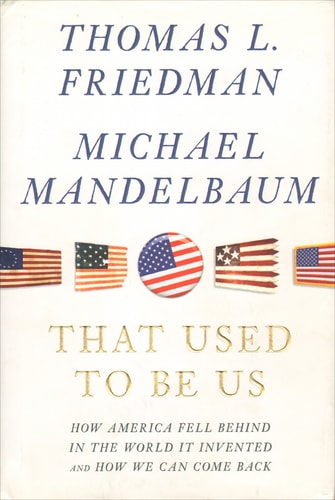 That Used to Be Us: How America Fell Behind in the World It Invented and How We Can Come Back
