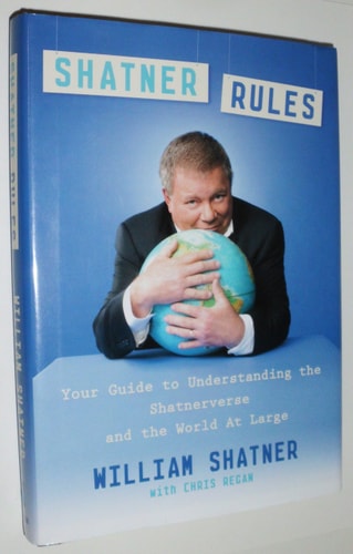 Shatner Rules: Your Guide to Understanding the Shatnerverse and the World at Large