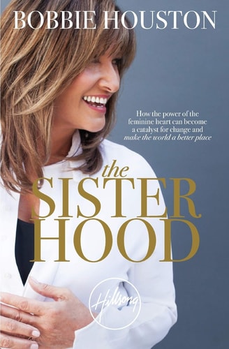 The Sisterhood: How the Power of the Feminine Heart Can Become a Catalyst for Change and Make the World a Better Place