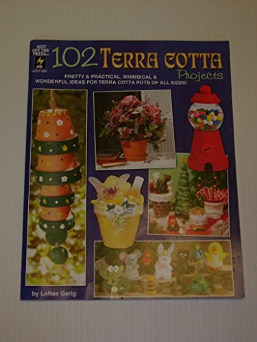 102 Terra Cotta Projects: Pretty & Practical, Whimsical & Wonderful Ideas for Terra Cotta Pots of All Sizes!