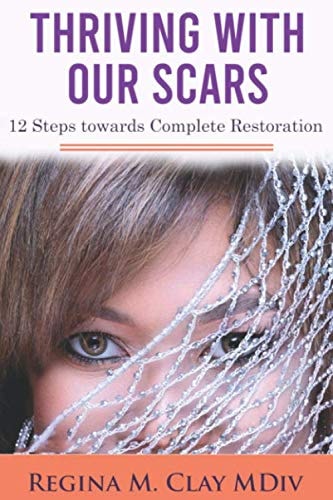 THRIVING WITH OUR SCARS: 12 Steps Towards Complete Restoration