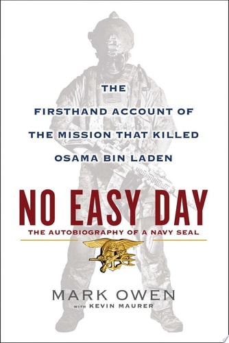 No Easy Day: The Autobiography of a Navy Seal: The Firsthand Account of the Mission That Killed Osama Bin Laden