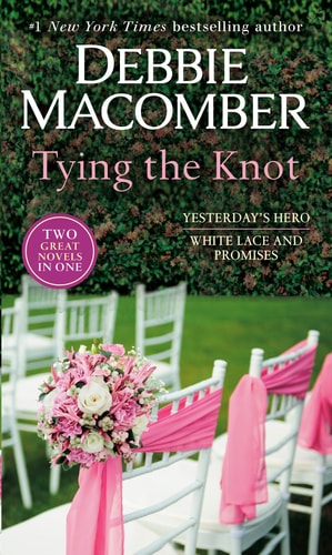 Tying The Knot: A 2-in-1 Collection: Yesterday's Hero and White Lace and Promises (2-in-1 Collections)