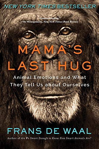 Mama's Last Hug Animal Emotions and What They Tell Us about Ourselves