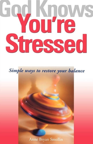 God Knows You're Stressed: Simple Ways to Restore Your Balance