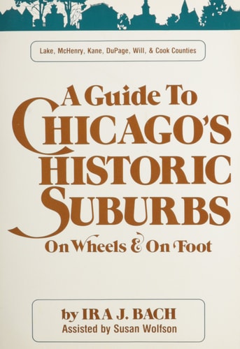 Guide to Chicago’s Historic Suburbs on Wheels and on Foot (Lake, McHenry, Kane, Dupage, Will and Cook Counties)