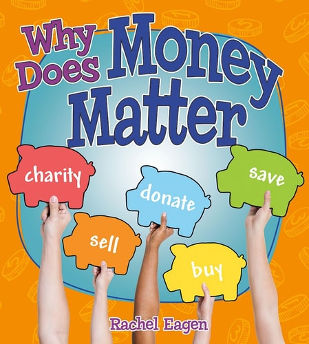 Why Does Money Matter? (Money Sense: An Introduction to Financial Literacy)
