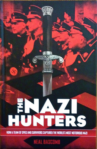 The Nazi Hunters How a Team of Spies and Survivors Captured the World's Most Notorious Nazi