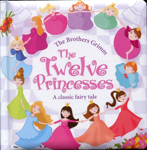 The Twelve Princesses: A Classic Fairy Tale (Board Book)