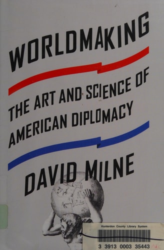 Worldmaking: The Art and Science of American Diplomacy