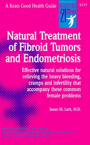 Natural Treatment of Fibroid Tumors and Endometriosis