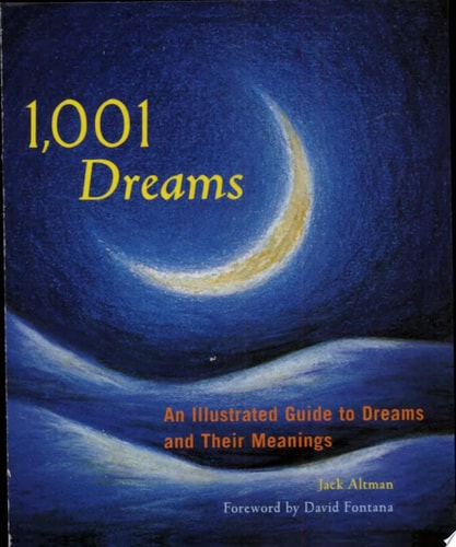 1,001 Dreams: An Illustrated Guide to Dreams and Their Meanings