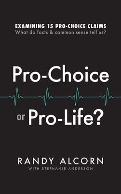 Pro-Choice or Pro-Life?: Examining 15 Pro-Choice Claims: What Do Facts & Common Sense Tell Us?
