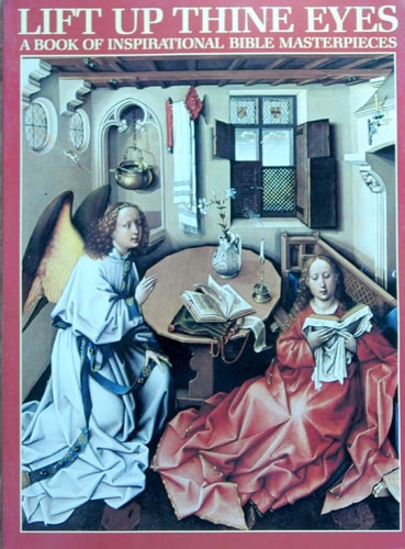 Lift up thine eyes : a book of inspirational Bible masterpieces : with text from the Holy Bible, authorized King James version