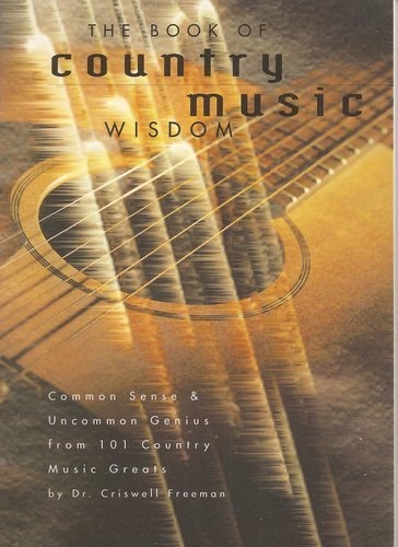 The Book of Country Music Wisdom: Common Sense and Uncommon Genius from 101 Country Music Greats