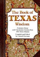 Book of Texas Wisdom, The: Common Sense and Uncommon Genius From 101 Great Texans