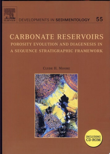 Carbonate Reservoirs: Porosity, Evolution and Diagenesis in a Sequence Stratigraphic Framework, Volume 55 (Developments in Sedimentology)