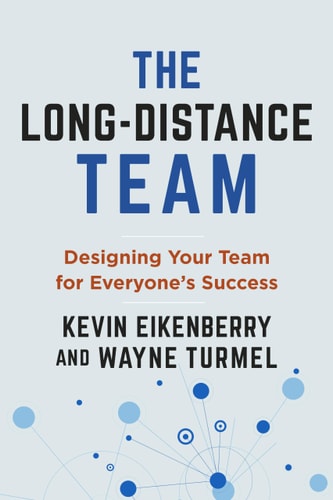 The Long-Distance Team: Designing Your Team for Everyone's Success (The Long-Distance Worklife Series)