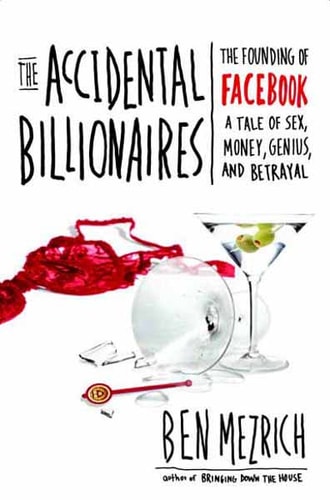 The Accidental Billionaires: The Founding of Facebook: A Tale of Sex, Money, Genius and Betrayal A Tale of Sex, Money, Genius and Betrayal