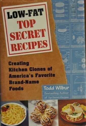 Low-fat Top Secret Recipes. Creating Kitchen Clones of America's Favorite Brand-Name Foods