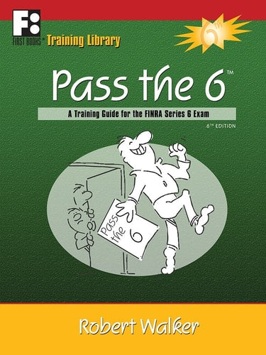 Pass the 6: A Training Guide for the Finra Series 6 Exam