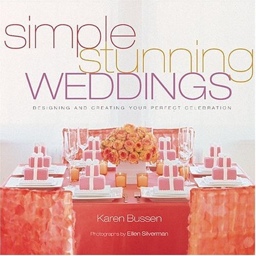 Simple Stunning Weddings: Designing and Creating Your Perfect Celebration