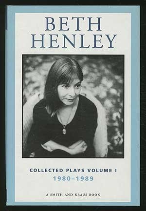 Beth Henley Collected Plays Volume I - 1980-1989