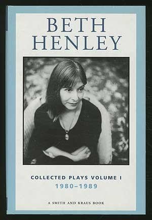 Beth Henley Collected Plays Volume I - 1980-1989